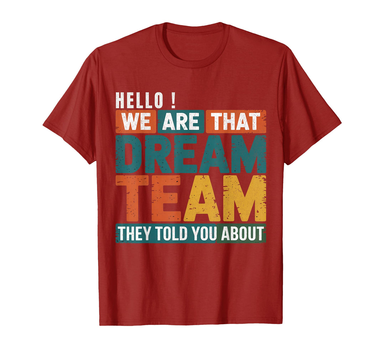 Hello we are That Dream Team They Told You About Men Women T-Shirt