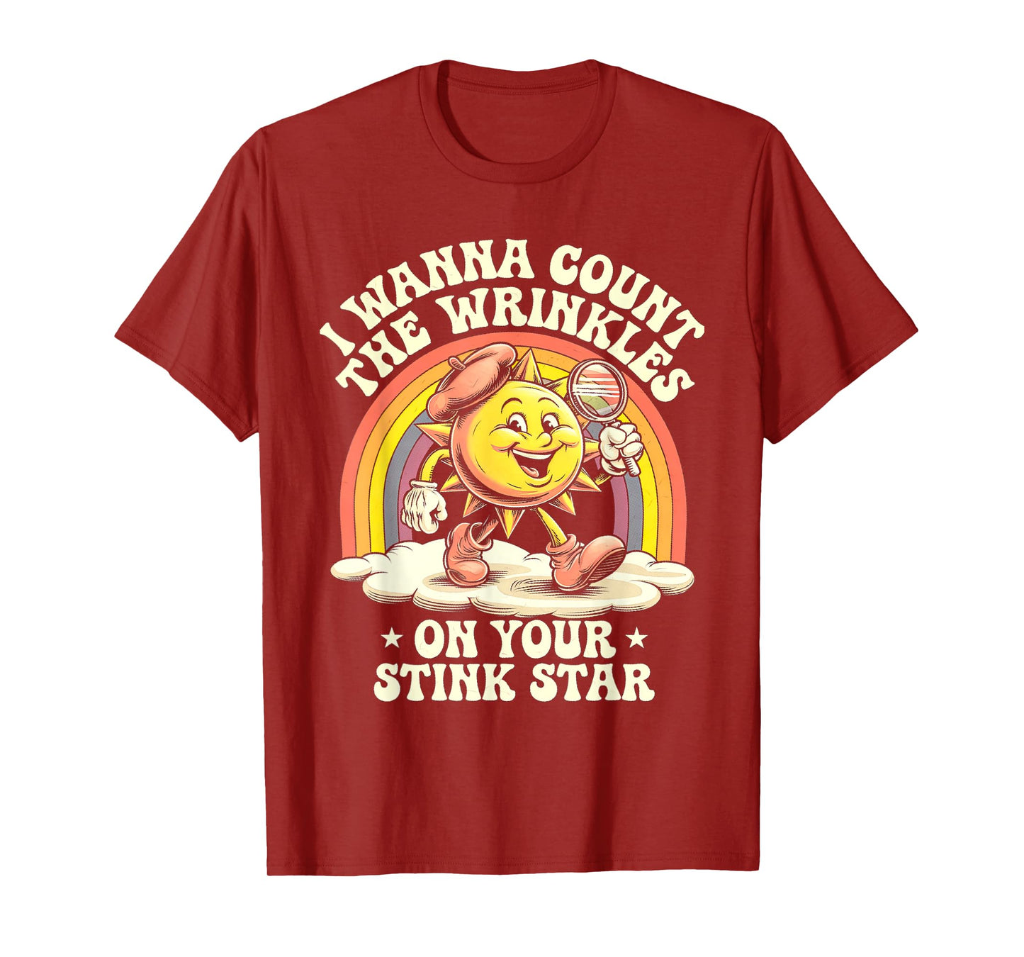 I Wanna Count The Wrinkles On Your Stink Star Sun T-Shirt