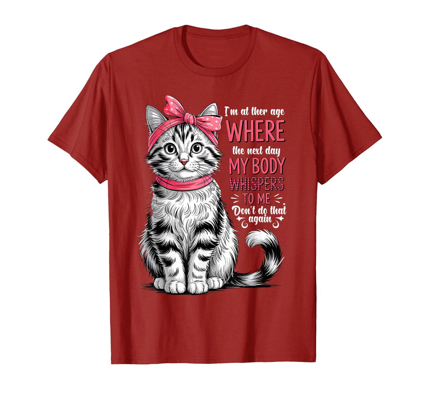 I'm at The Age Where The Next Day My Body Whispers Funny Cat T-Shirt