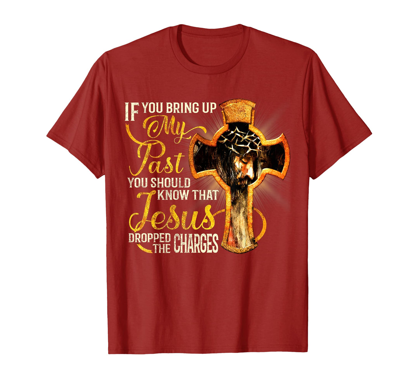 If You Bring Up My Past You Should Know That Jesus Dropped T-Shirt