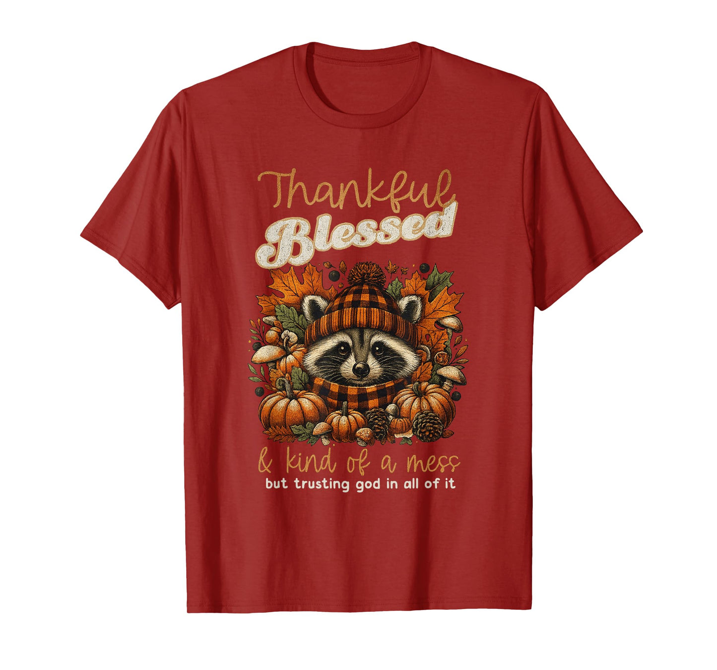 Thankful Blessed Kind of A Mess Faith Trusting God in All T-Shirt