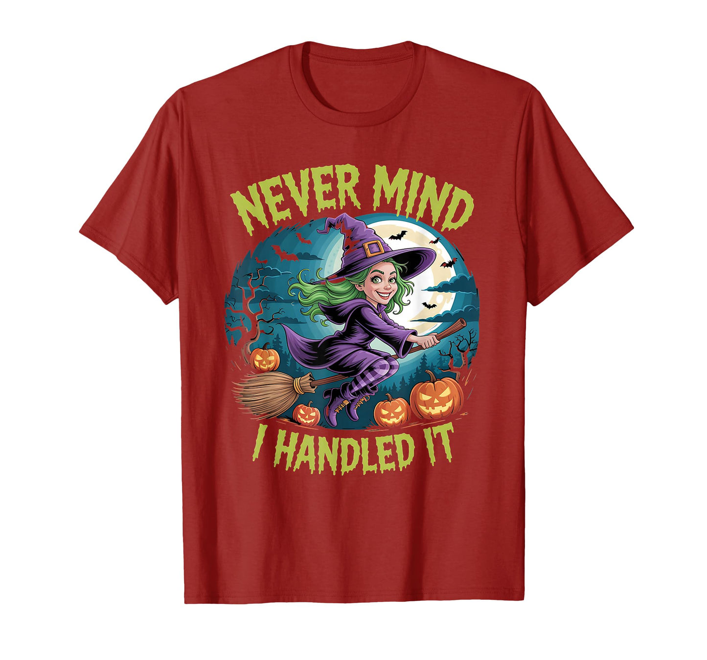 Never Mind i Handled it,Funny Jokes Halloween Sayings T-Shirt