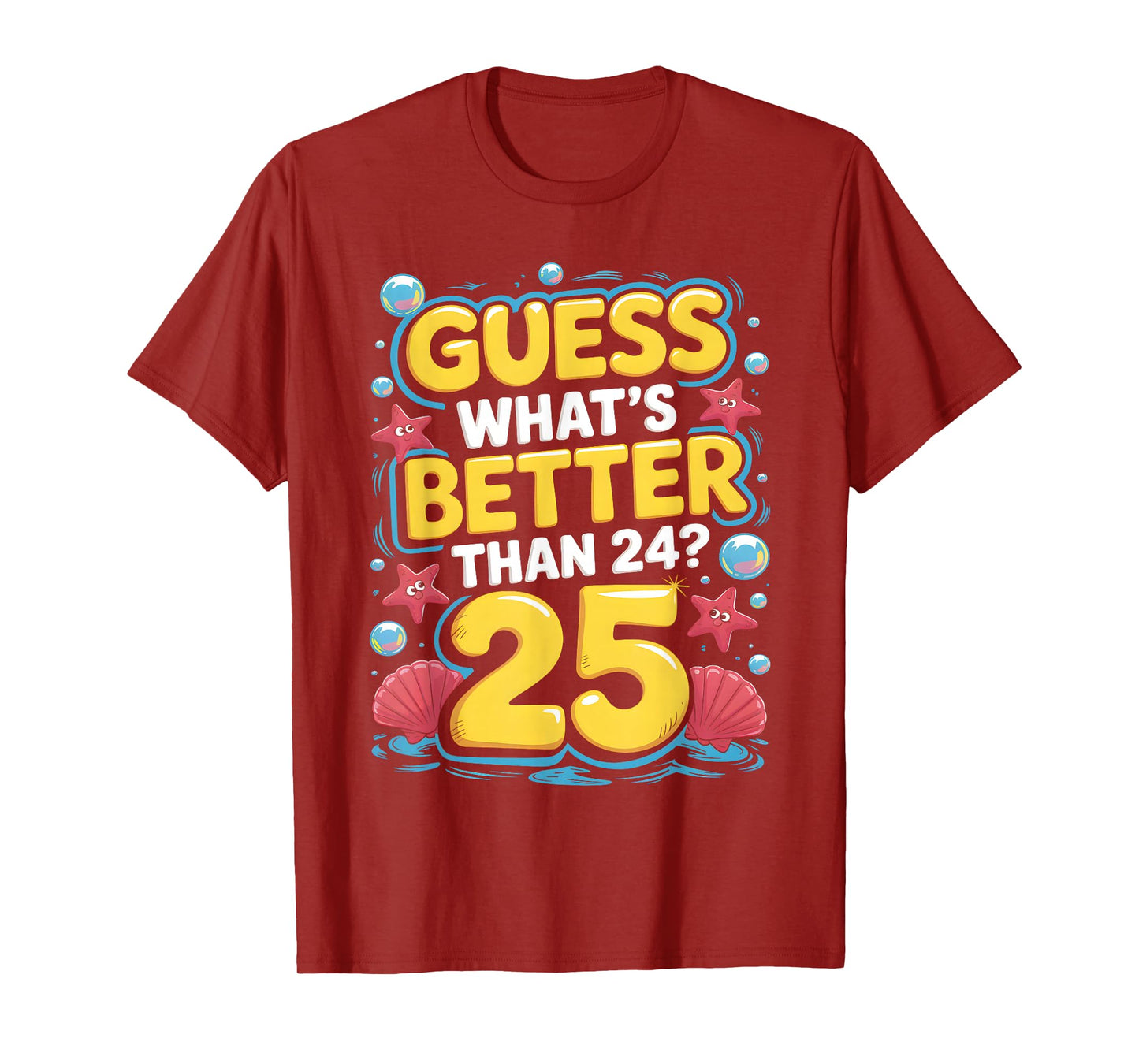 25th Birthday What's Better Than 24 It's 25 Years Old T-Shirt
