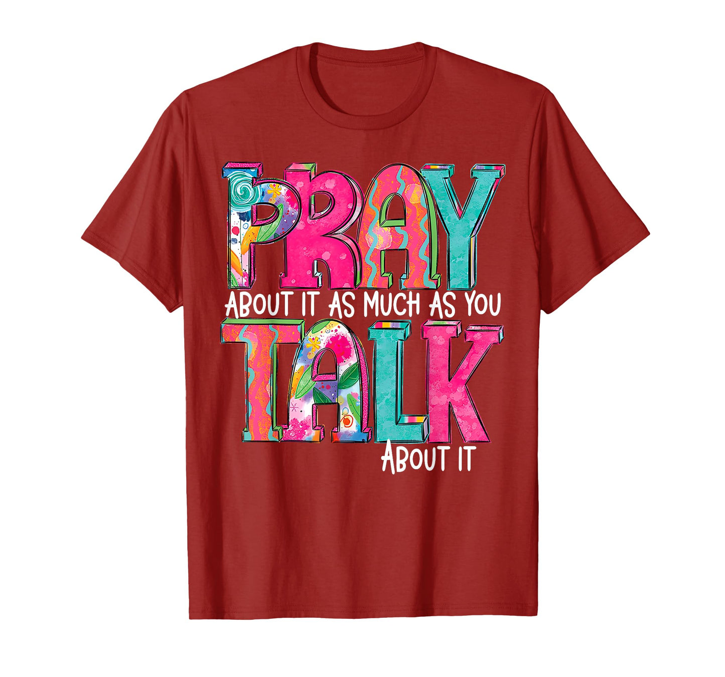 Pray About It As Much As You Talk About It T-Shirt