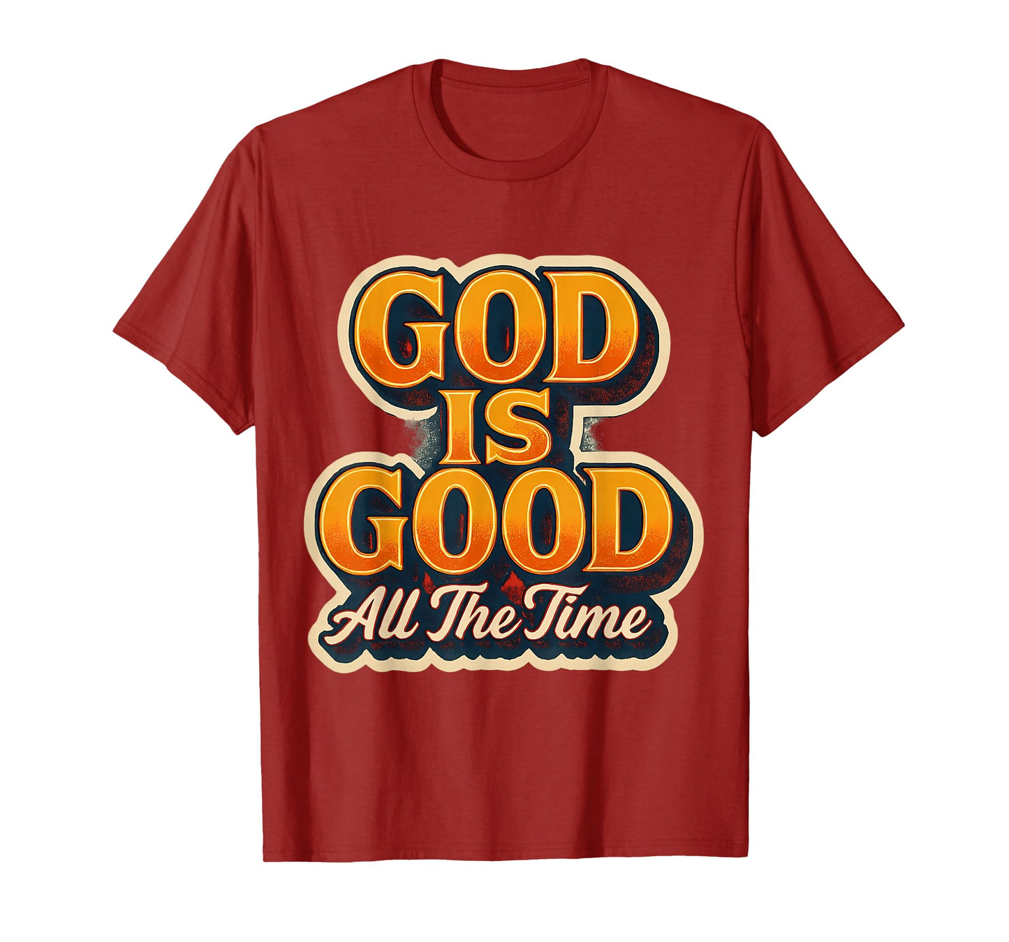 God is Good All The Time Christian Faith Jesus Christ Quote T-Shirt