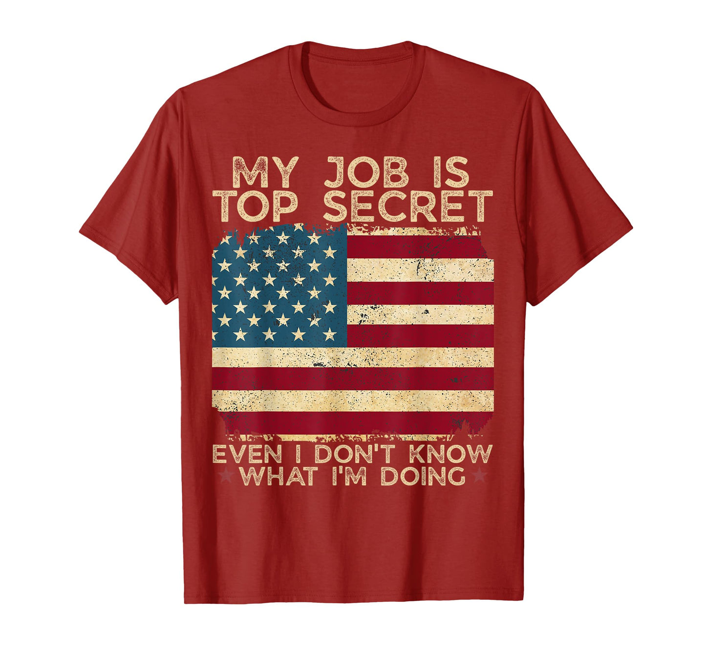 My Job Is Top Secret Even I Don't Know What I'm Doing Humor T-Shirt