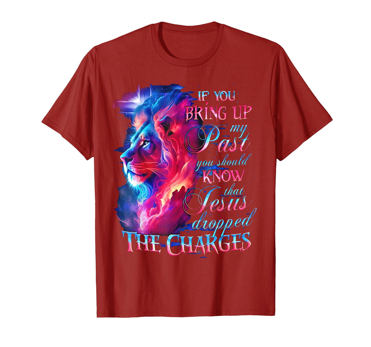 If You Bring Up My Past You Should Know That Jesus - Lion T-Shirt