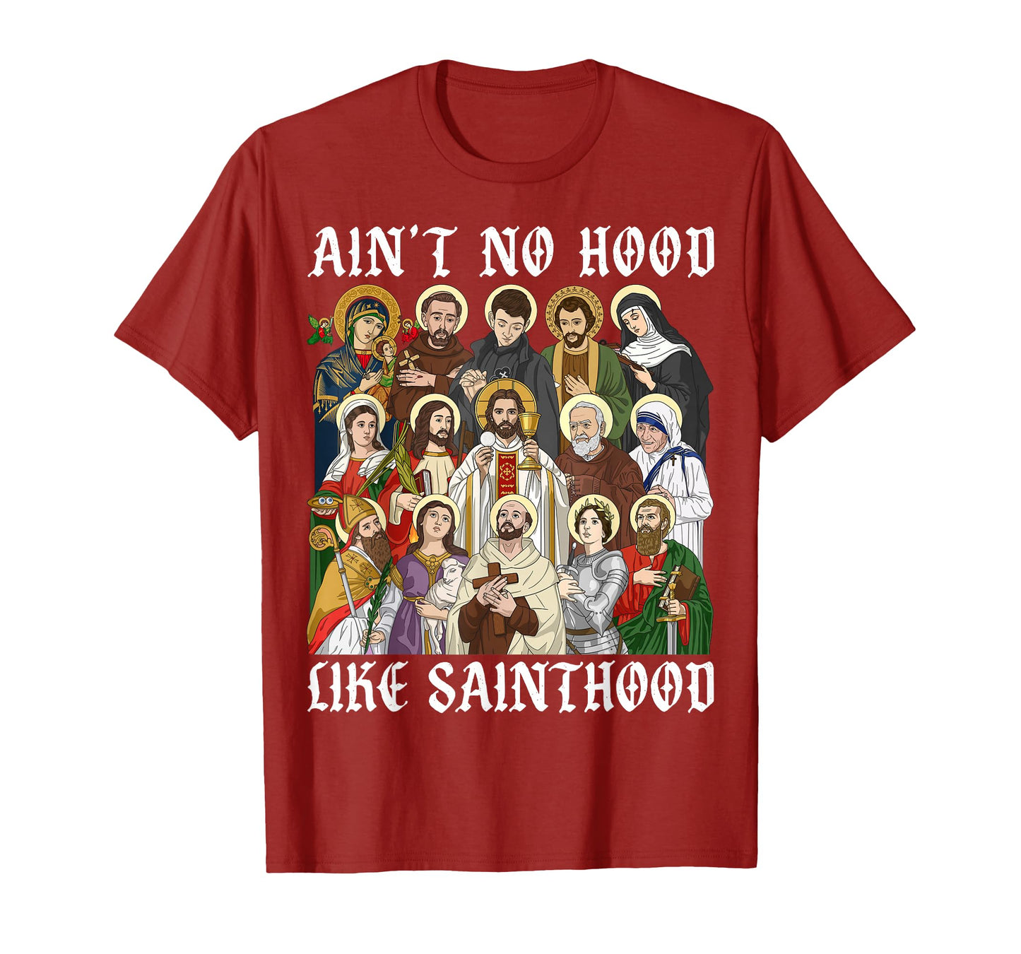 Ain't No Hood Like Sainthood Christian Catholic Saints Faith T-Shirt