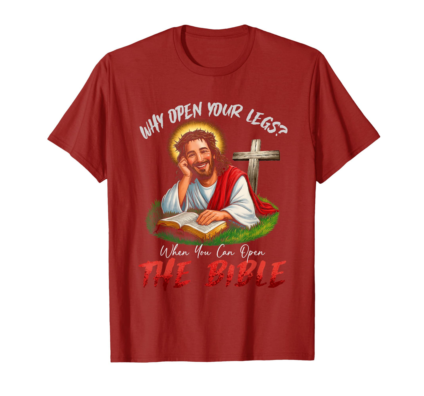 Funny Why Open Your Legs? When You Can Open The Bible T-Shirt