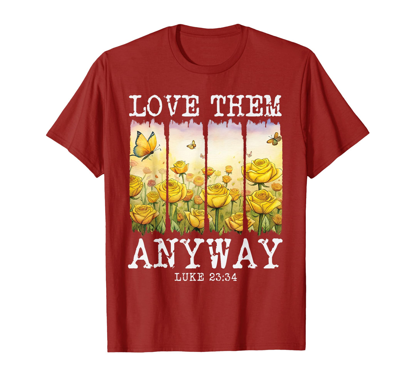 Love them Anyway Butterfly Rose Motivation Christian Women T-Shirt