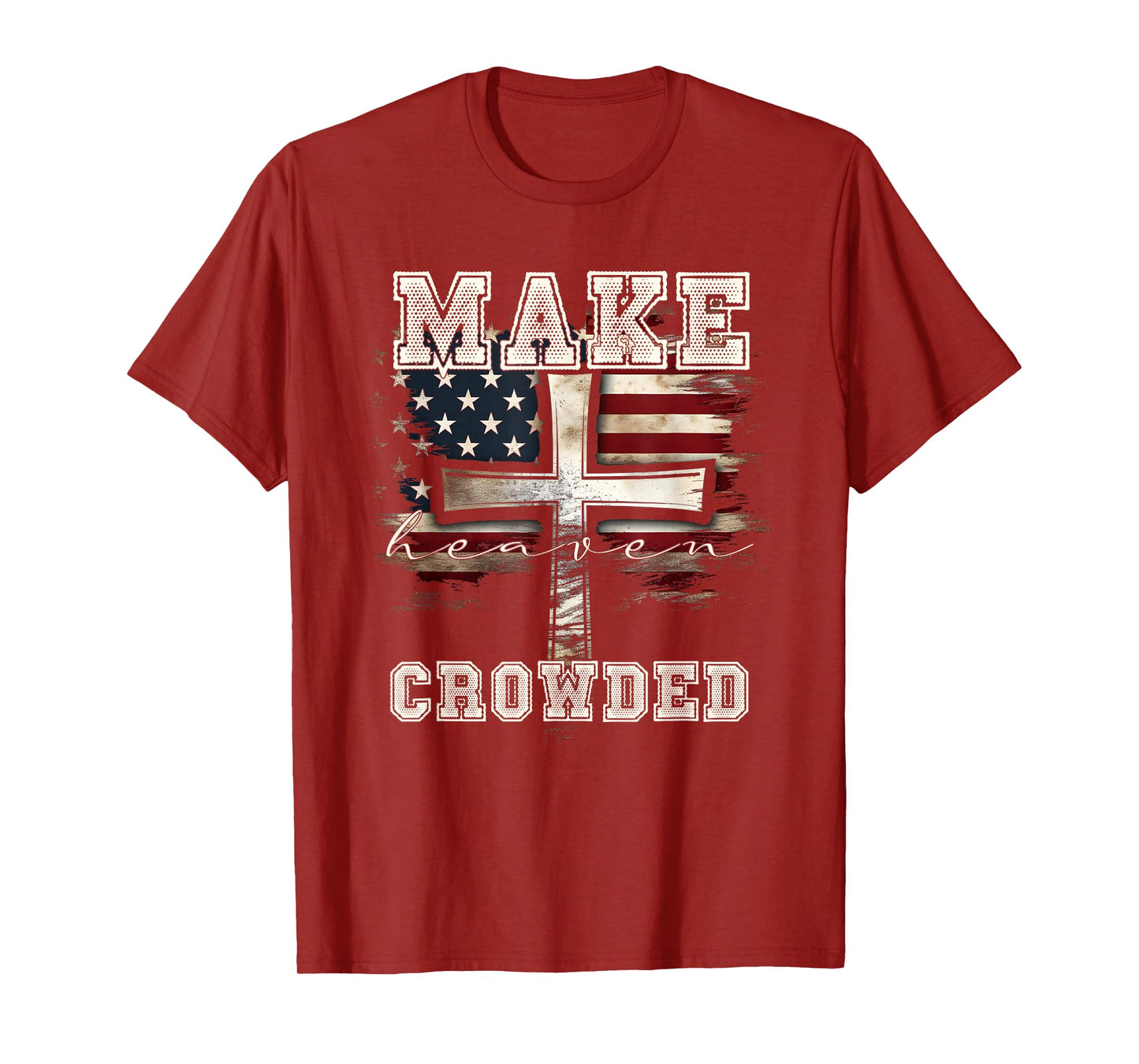 Make Heaven Crowded Cross | American Flag Christian Faith T-Shirt