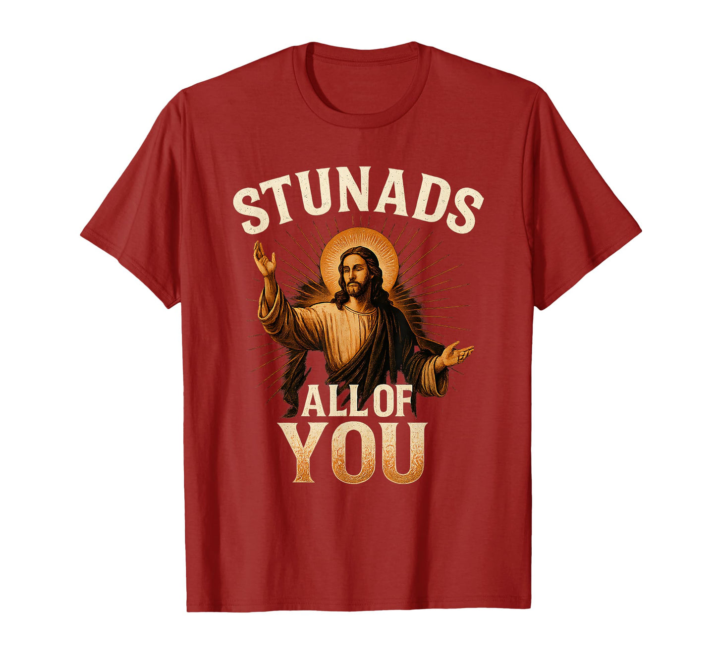 Stunads All of You Funny Jesus Silhouette Sarcastic Meme T-Shirt
