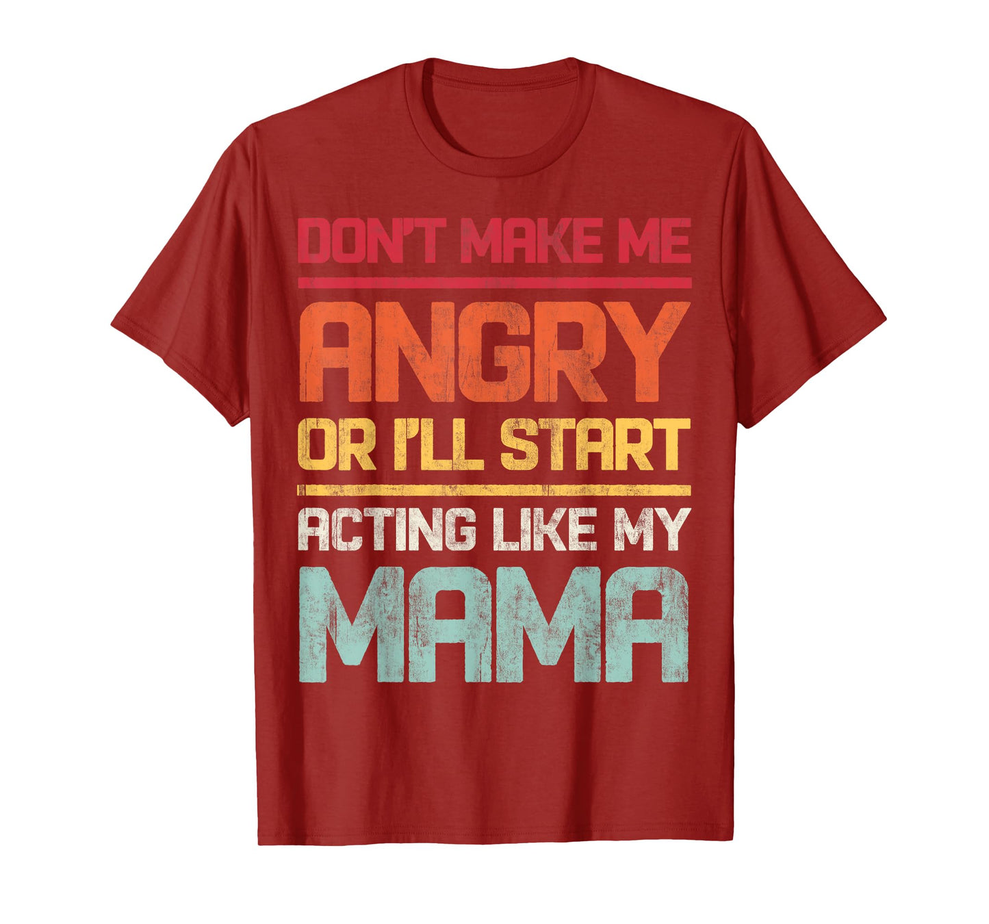 Don't Make Me Angry Or I'll Start Acting Like My Mama Retro T-Shirt