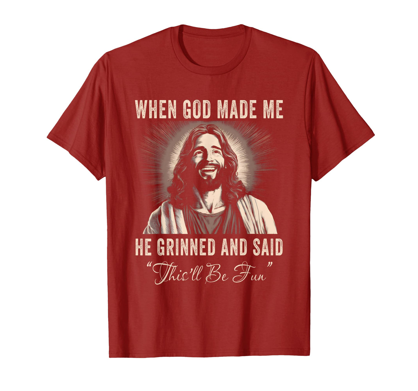 When God Made Me He Grinned Funny Sarcastic Saying Humorous T-Shirt