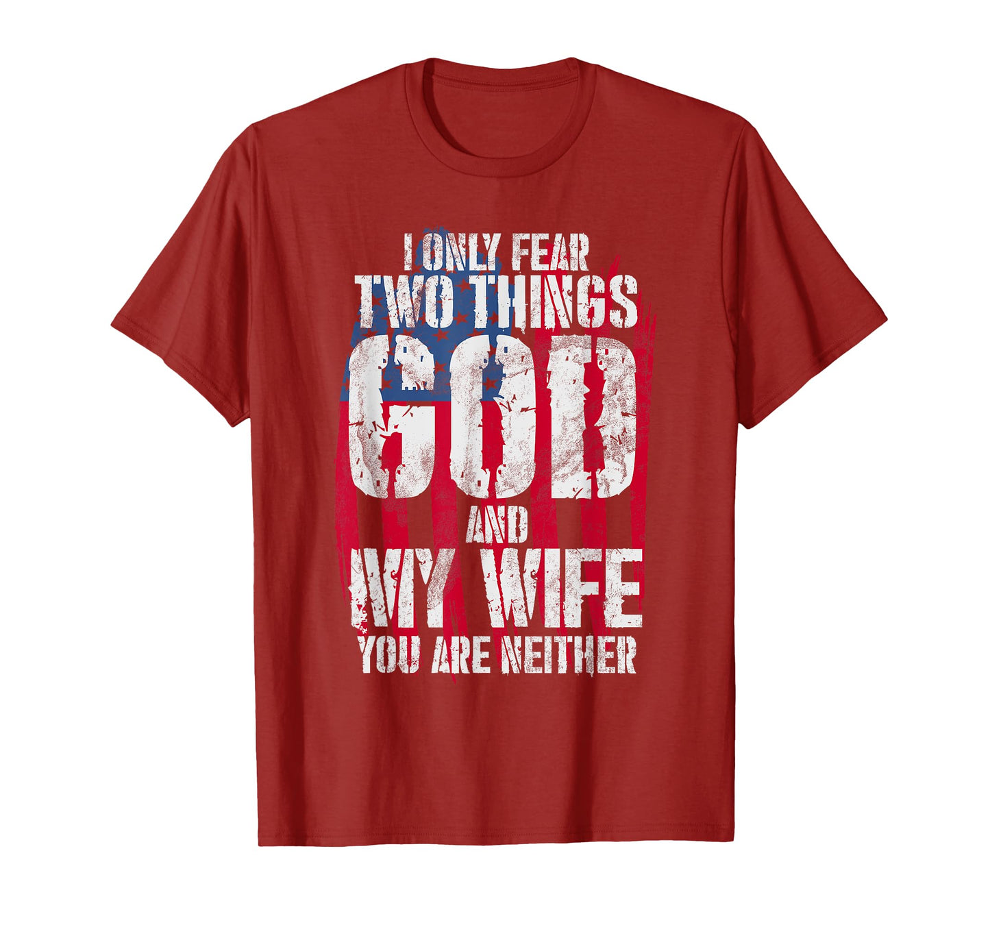 I Only Fear Two Things God And My Wife You Are Neither Bible T-Shirt