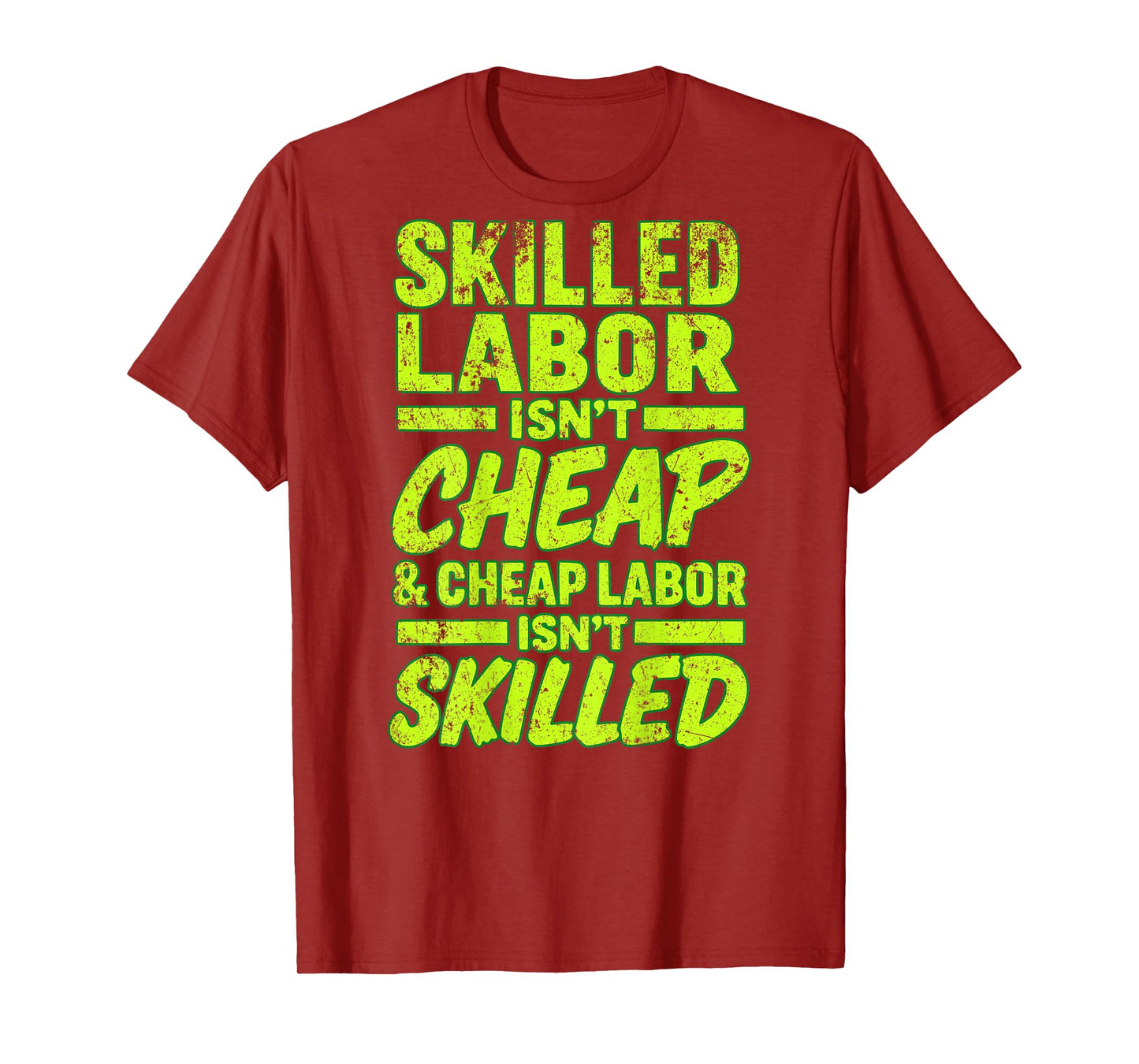 Skilled Labor Isn't Cheap and Cheap Labor Isn't Skilled T-Shirt