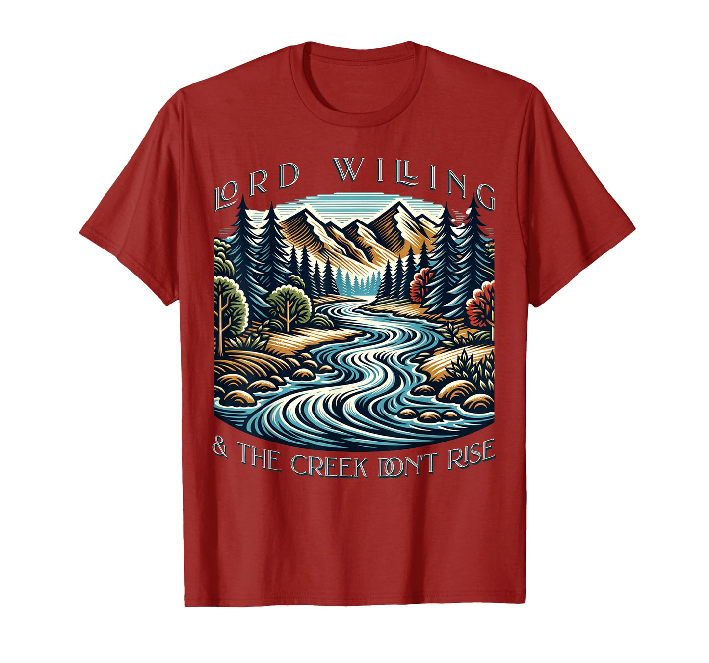 Lord Willing And The Creek Don't Rise T-Shirt