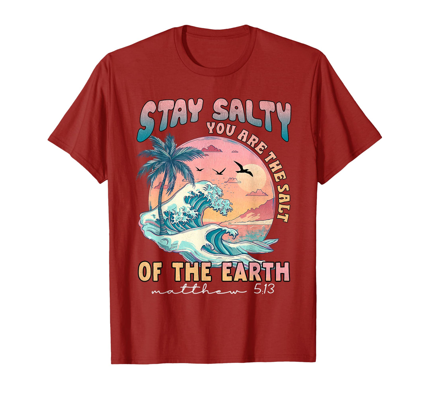 Stay Salt You Are The Salt Of The Earth God Bible Christian T-Shirt