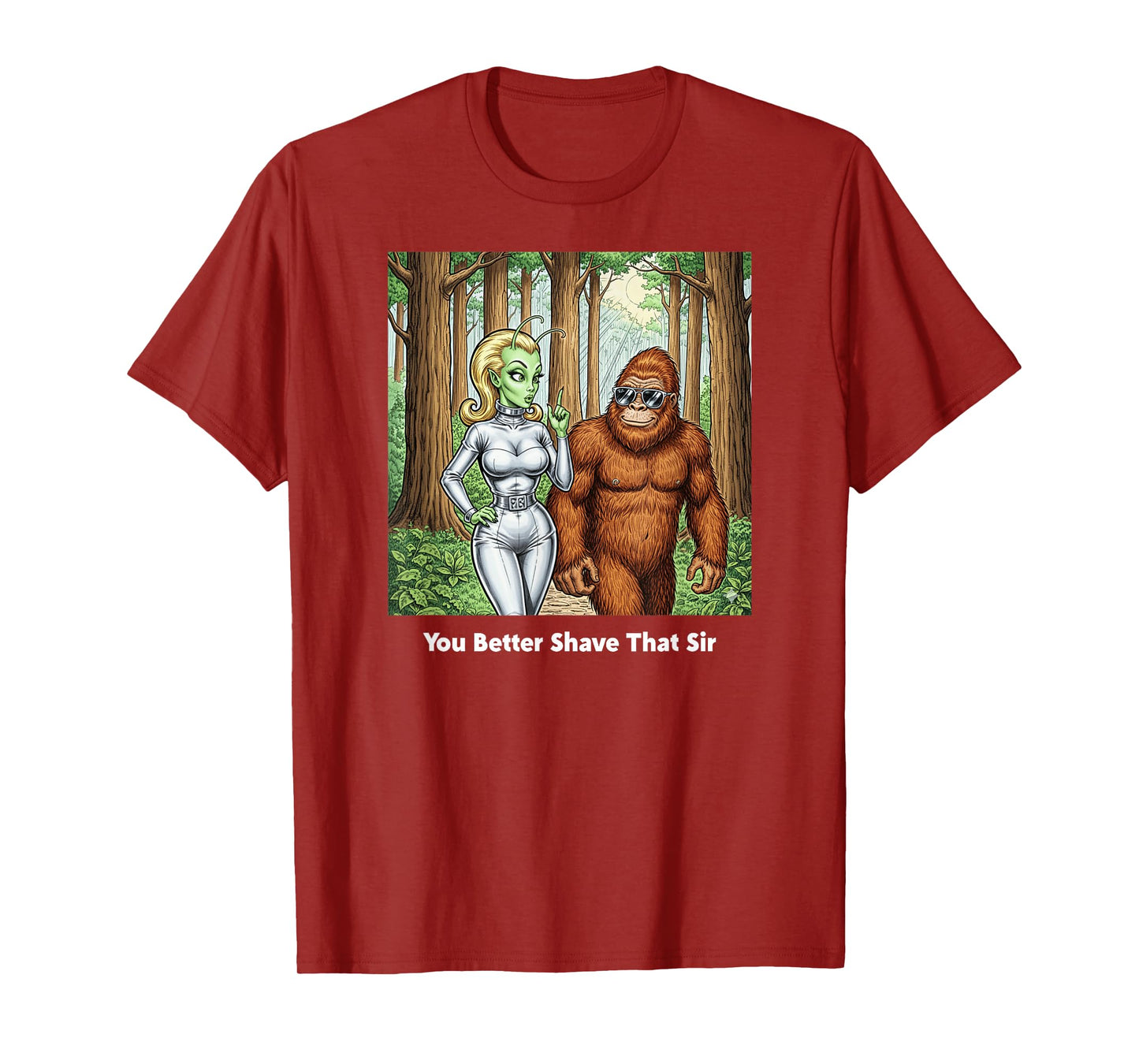 You Better Shave That Sir/Funny Bigfoot and Alien Talk T-Shirt