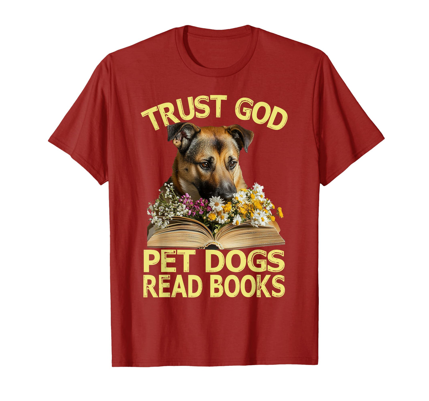 Trust God – Pet Dogs – Read Books Lovers Wildflowers T-Shirt