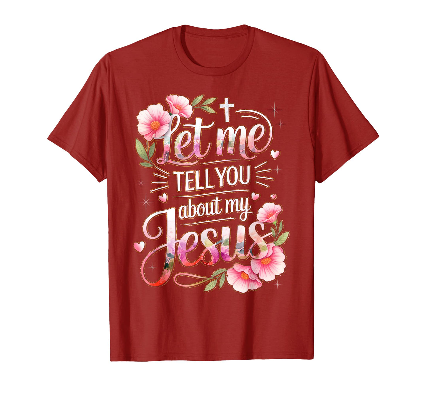 Let Me Tell You About My Jesus God Christian Floral Women T-Shirt