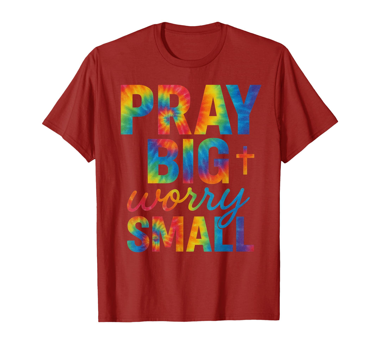 Pray Big Worry Small Tie Dye Christian T-Shirt