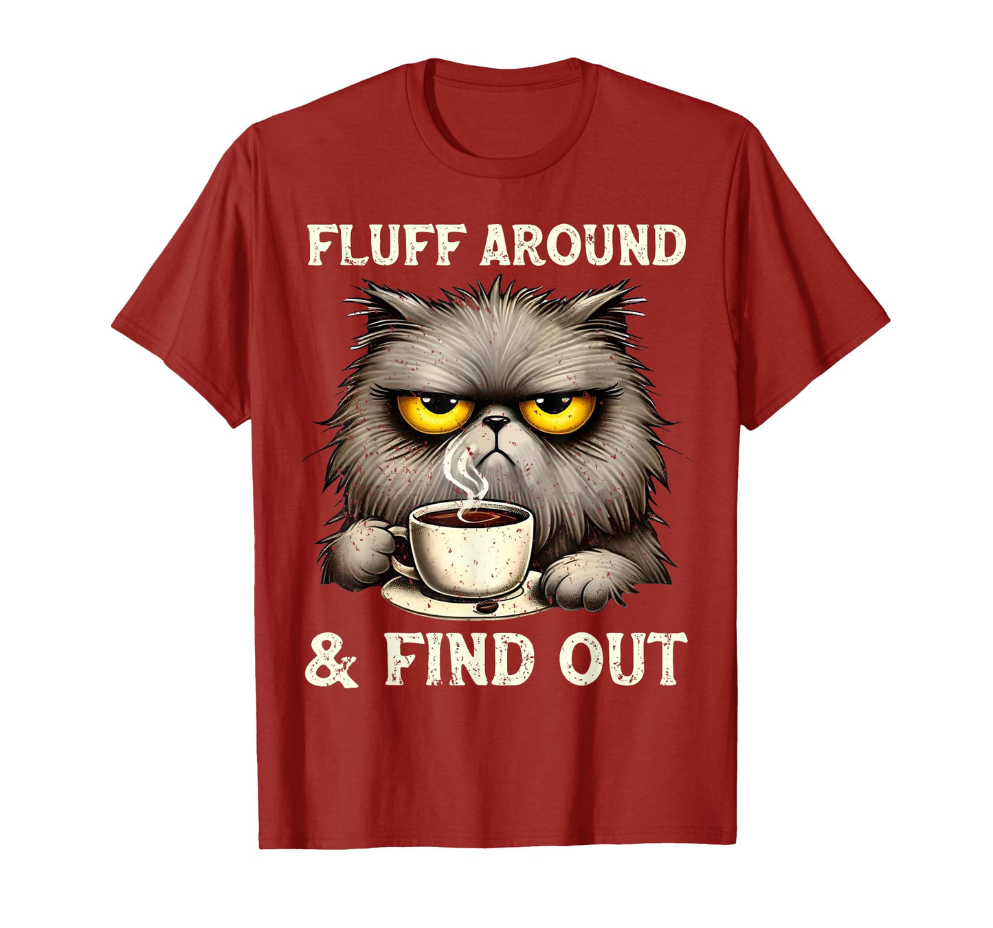 Fluff Around Funny Sarcastic Cat Quote Cats and Coffee Lover Men Women T-Shirt