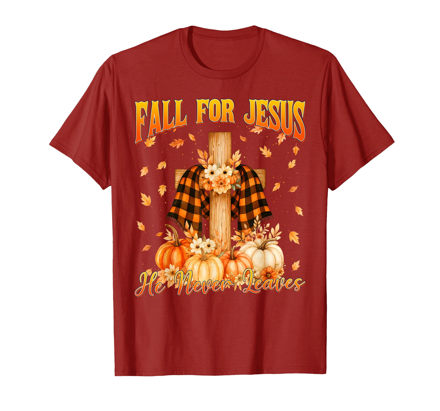 Fall for Jesus He Never Leaves Autumn Christian Men Women T-Shirt