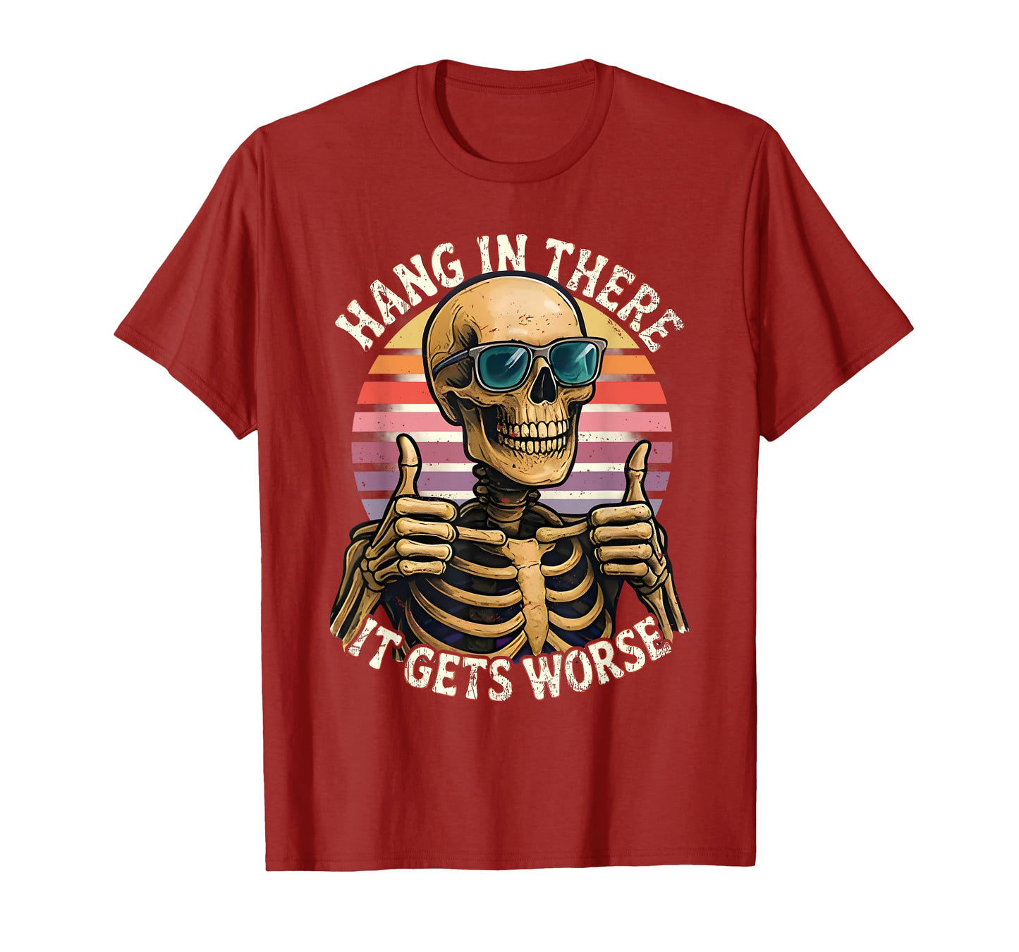 Hang In There It Gets Worse Funny Quote Skeleton T-Shirt