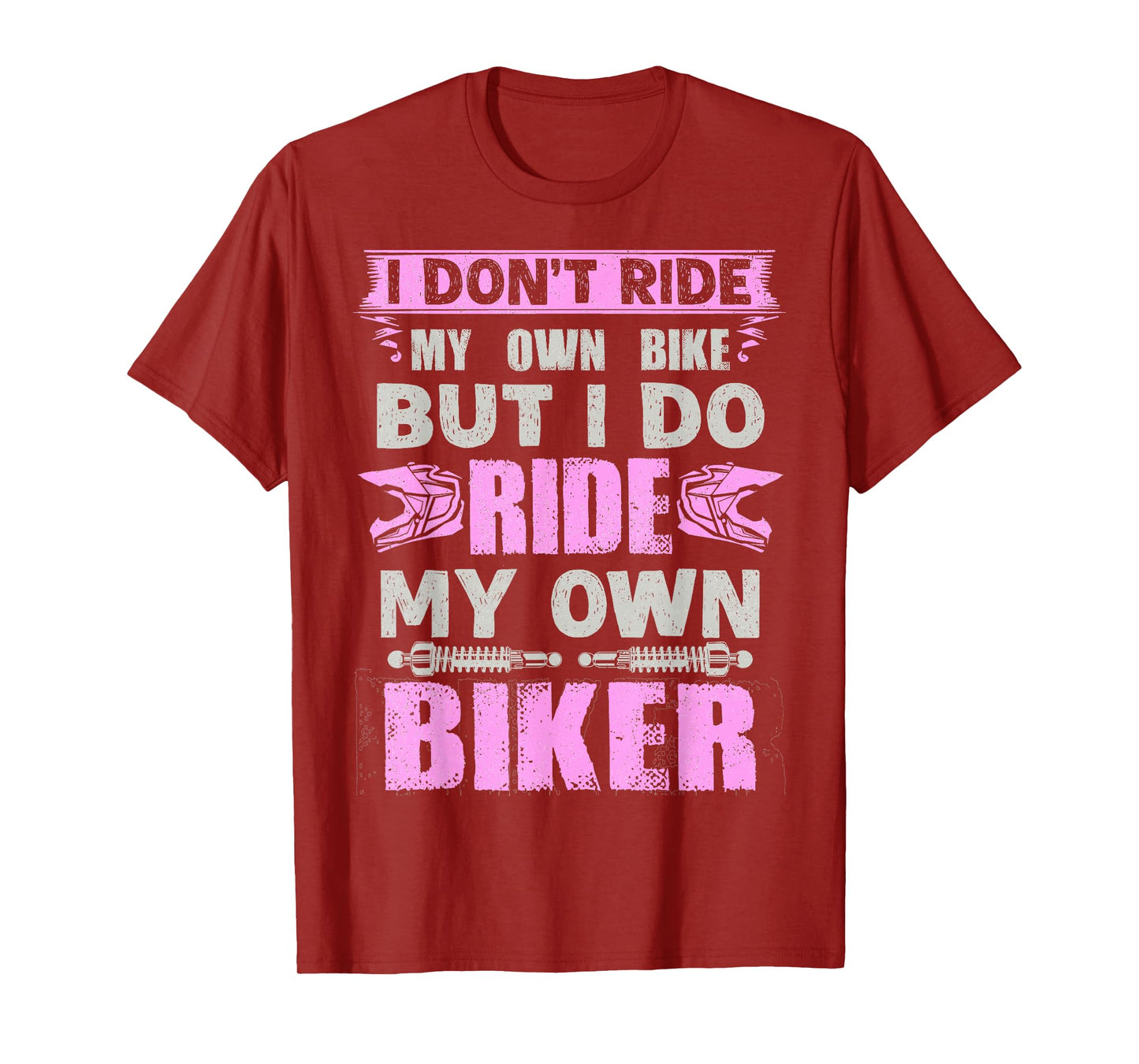 I Don't Ride My Own Bike But I Do Ride Own Biker Girl Humor T-Shirt