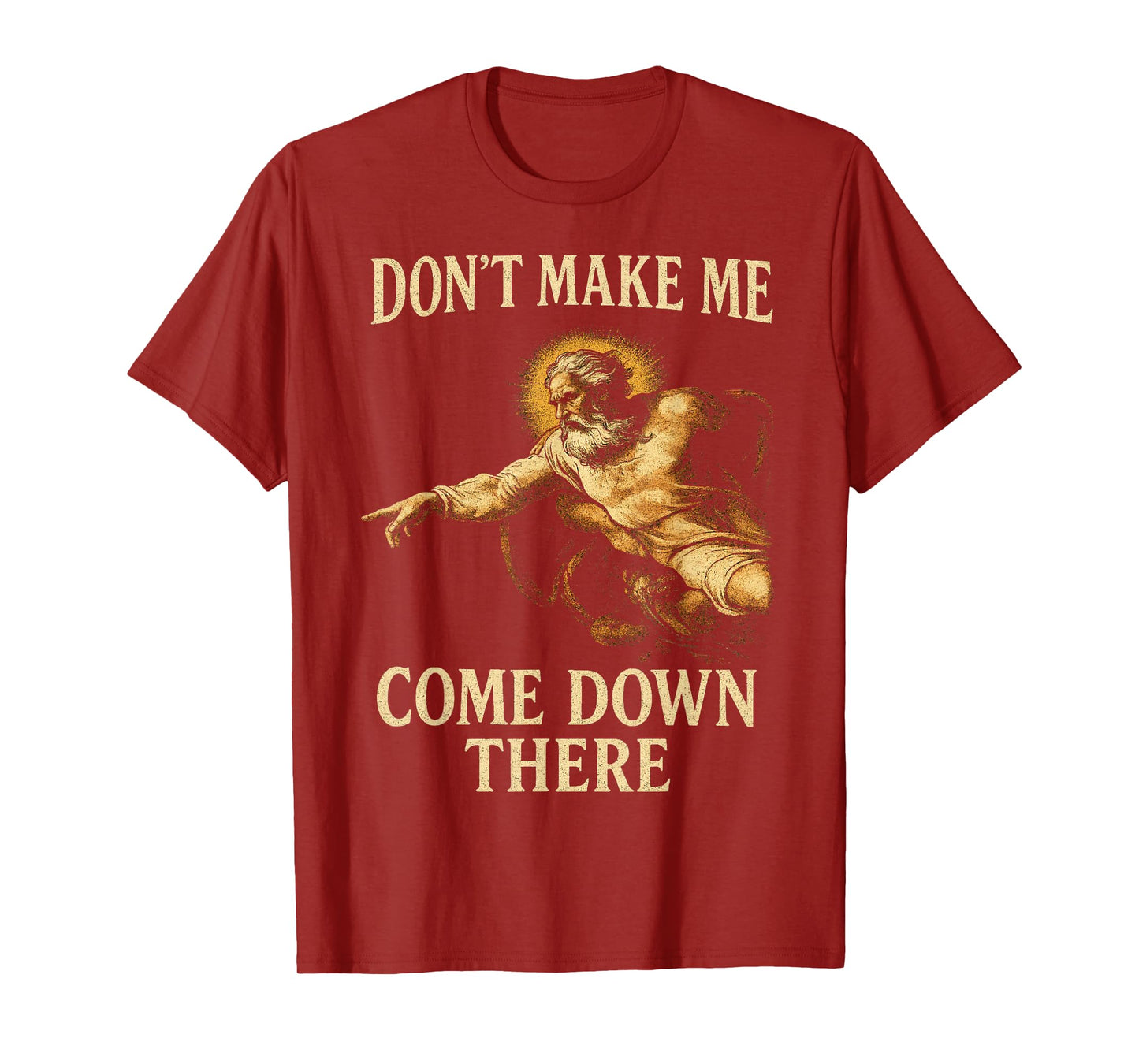 Don't Make Me Come Down There Funny God Warning Fresco Style T-Shirt