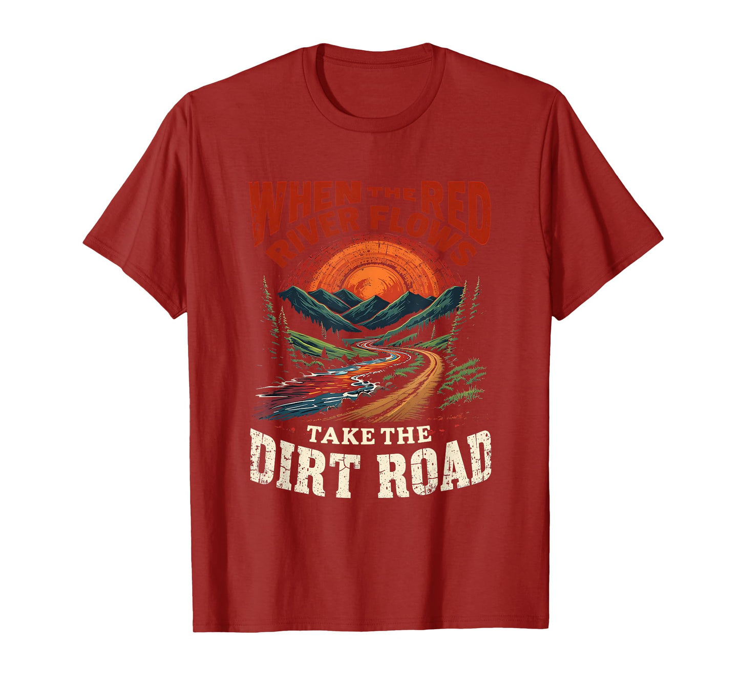 Outdoors When Red River Flows Humor Hiking Take Dirt Road T-Shirt