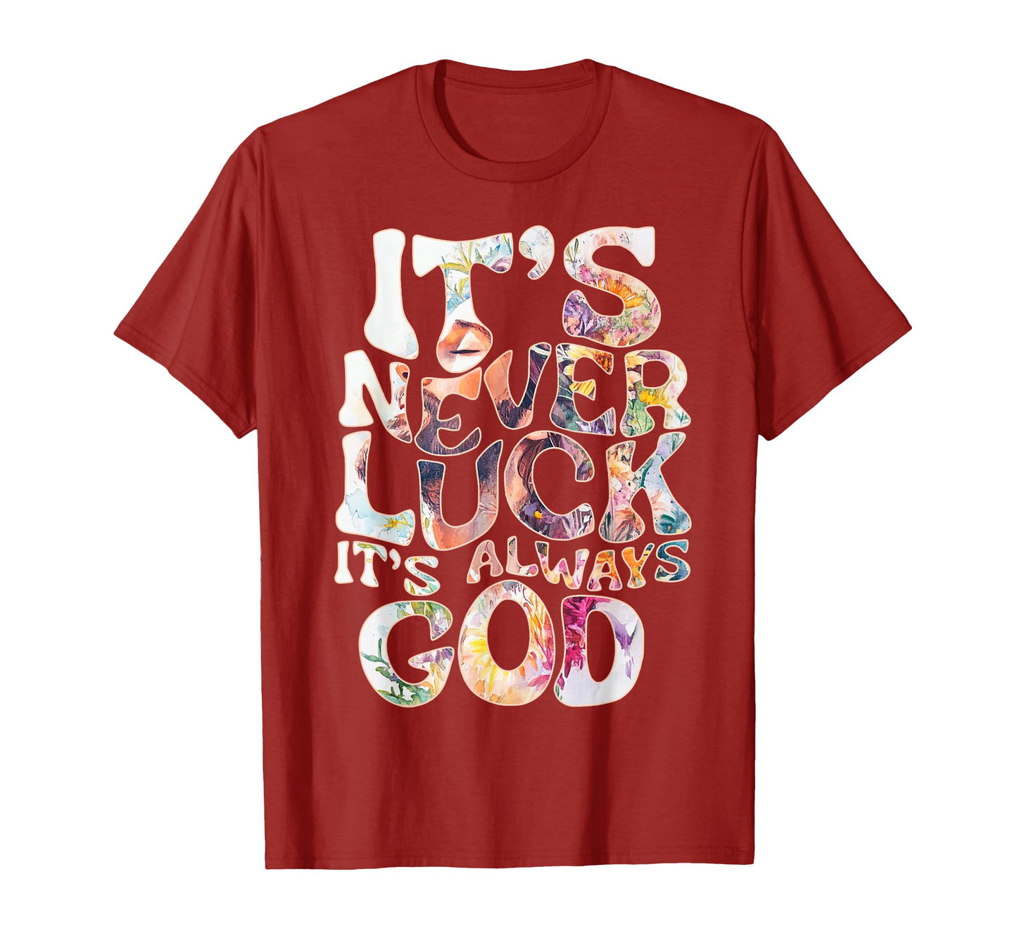 Its Never Luck Always God Faith Jesus Christian Womens Mens T-Shirt