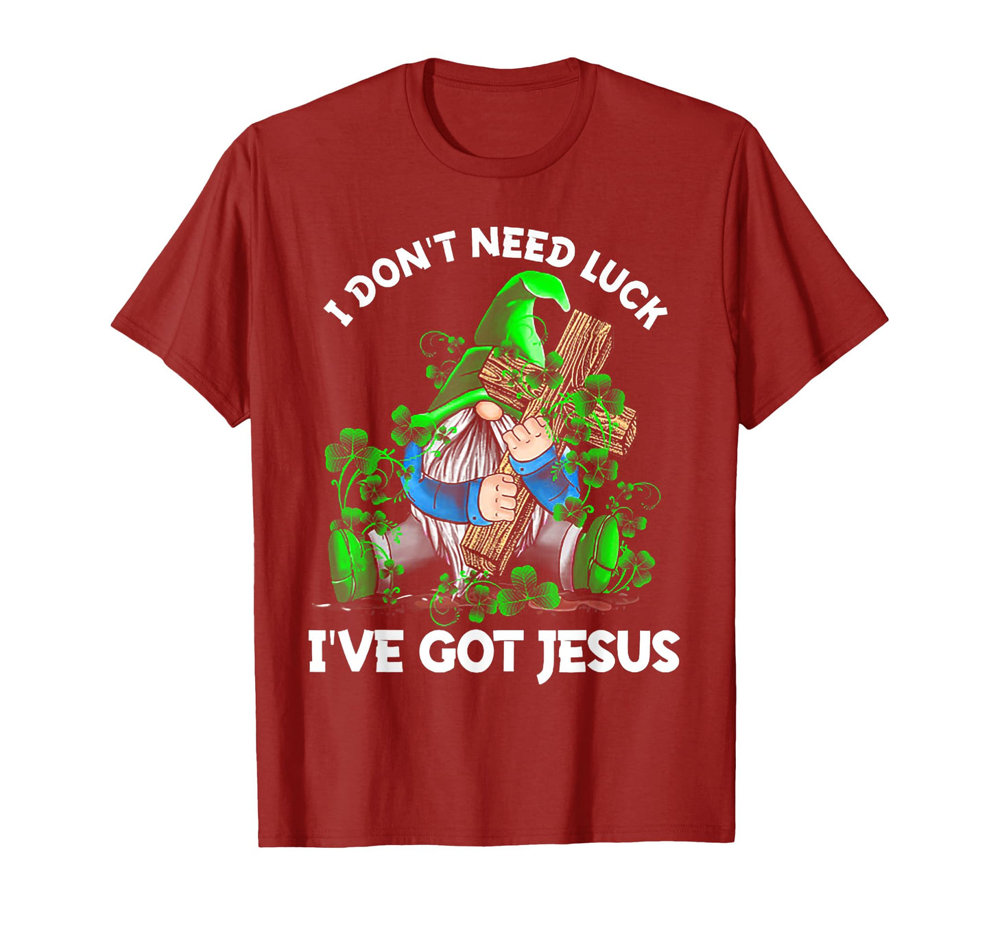 I Don't Need Luck I've Got Jesus Gnome Shamrock T-Shirt