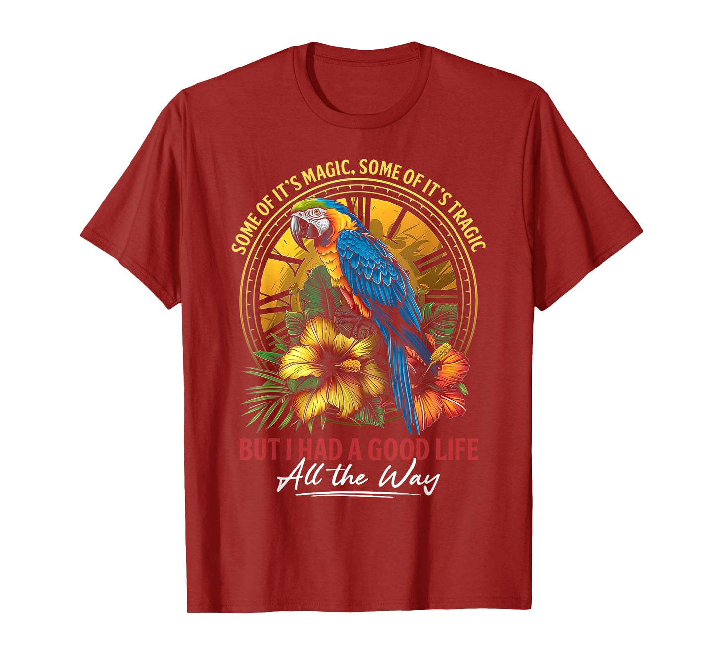 Some Of It's Magic Some Of It's Tragic Parrot Funny Quote T-Shirt