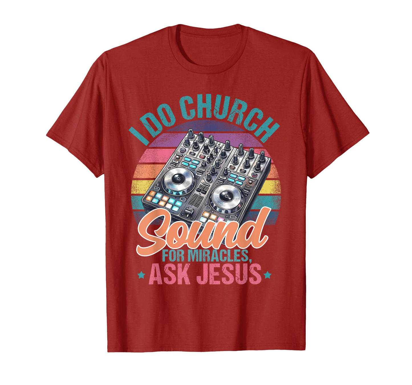 I Do Church Sound For Miracles, Ask Jesus T-Shirt