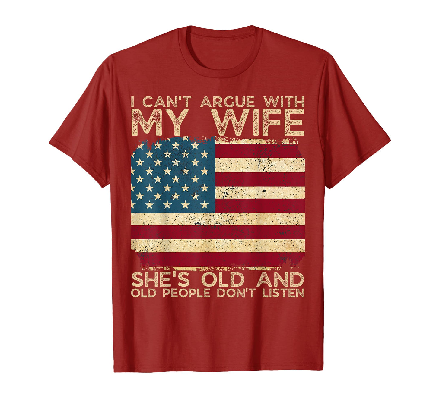 I Can't Argue With My Wife She's Old And Old People Don't T-Shirt
