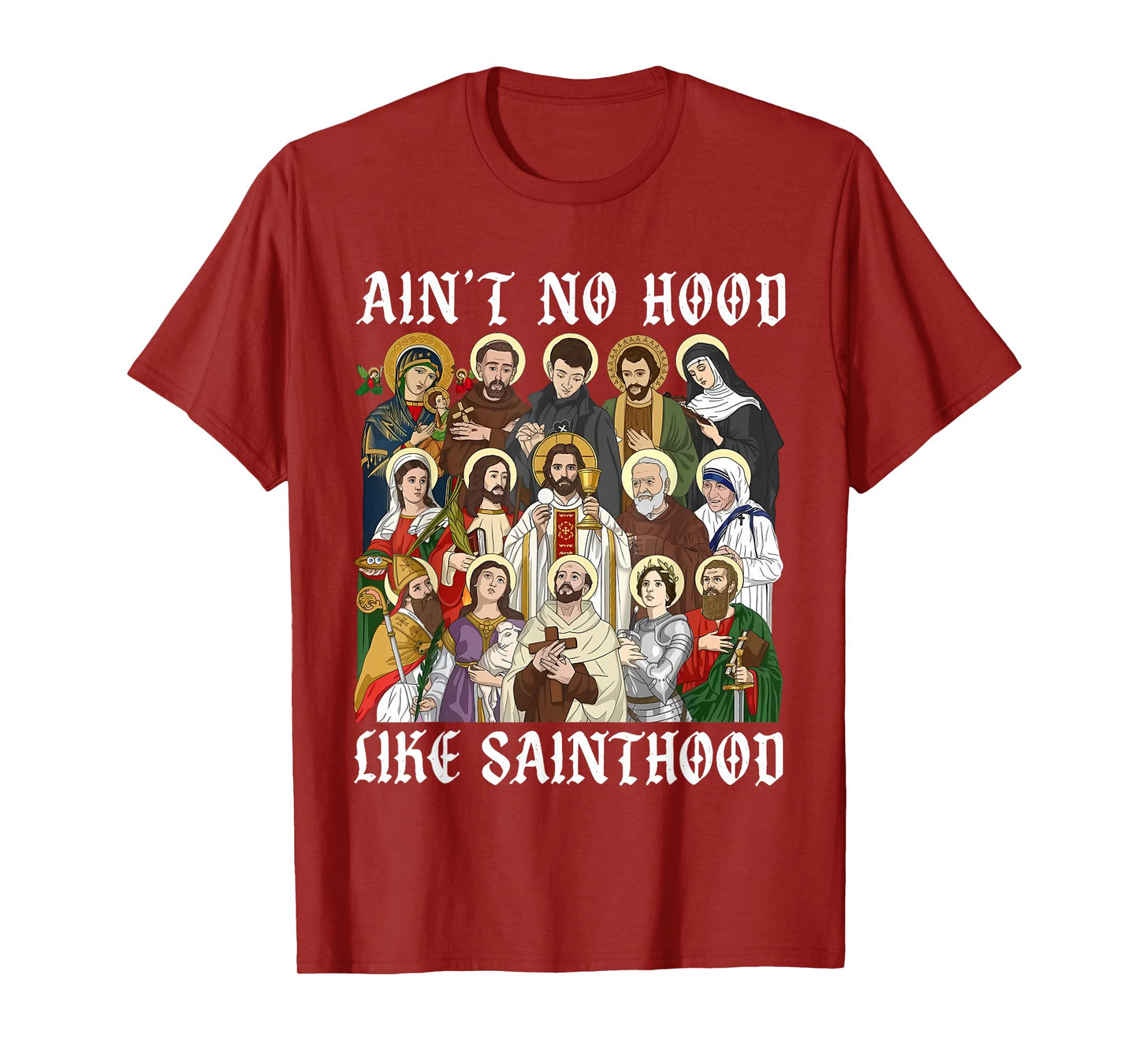 Catholic Religious Faith Prayer Ain't No Hood Like Sainthood T-Shirt