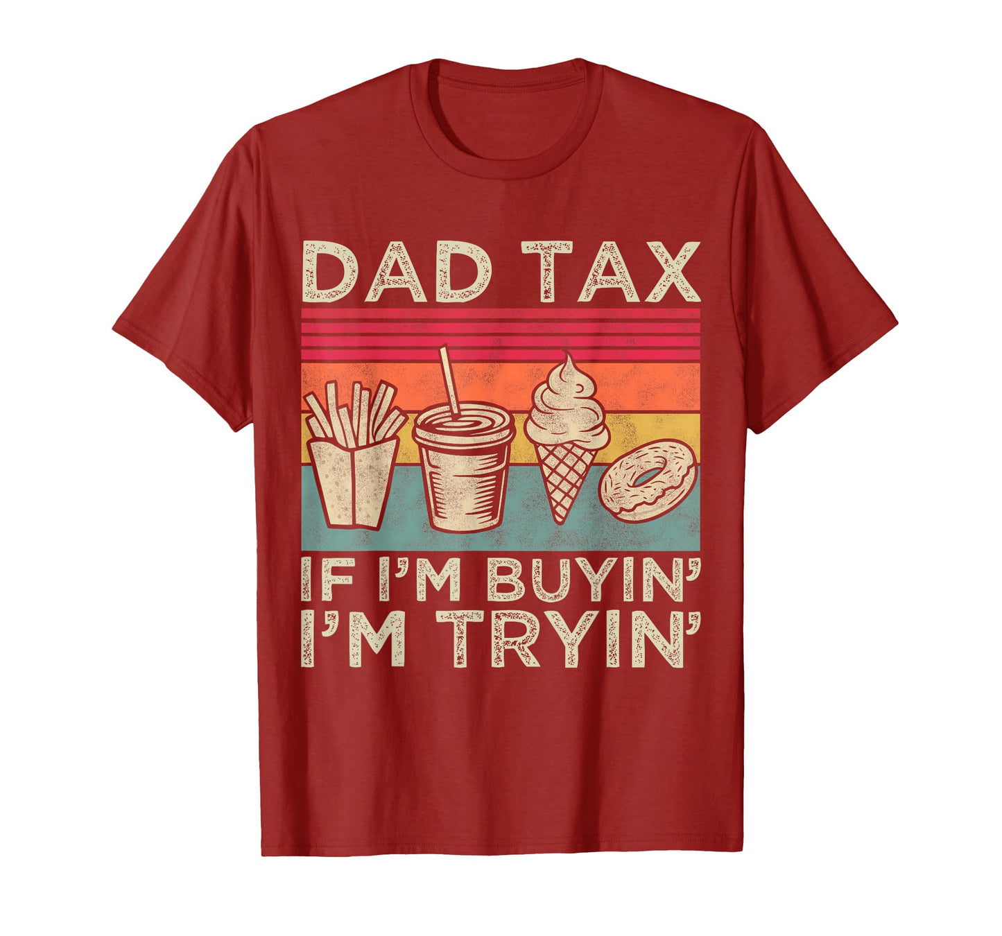 Dad Tax If I'm Buyin' I'm Tryin' Funny Dad Father’s Day Men T-Shirt