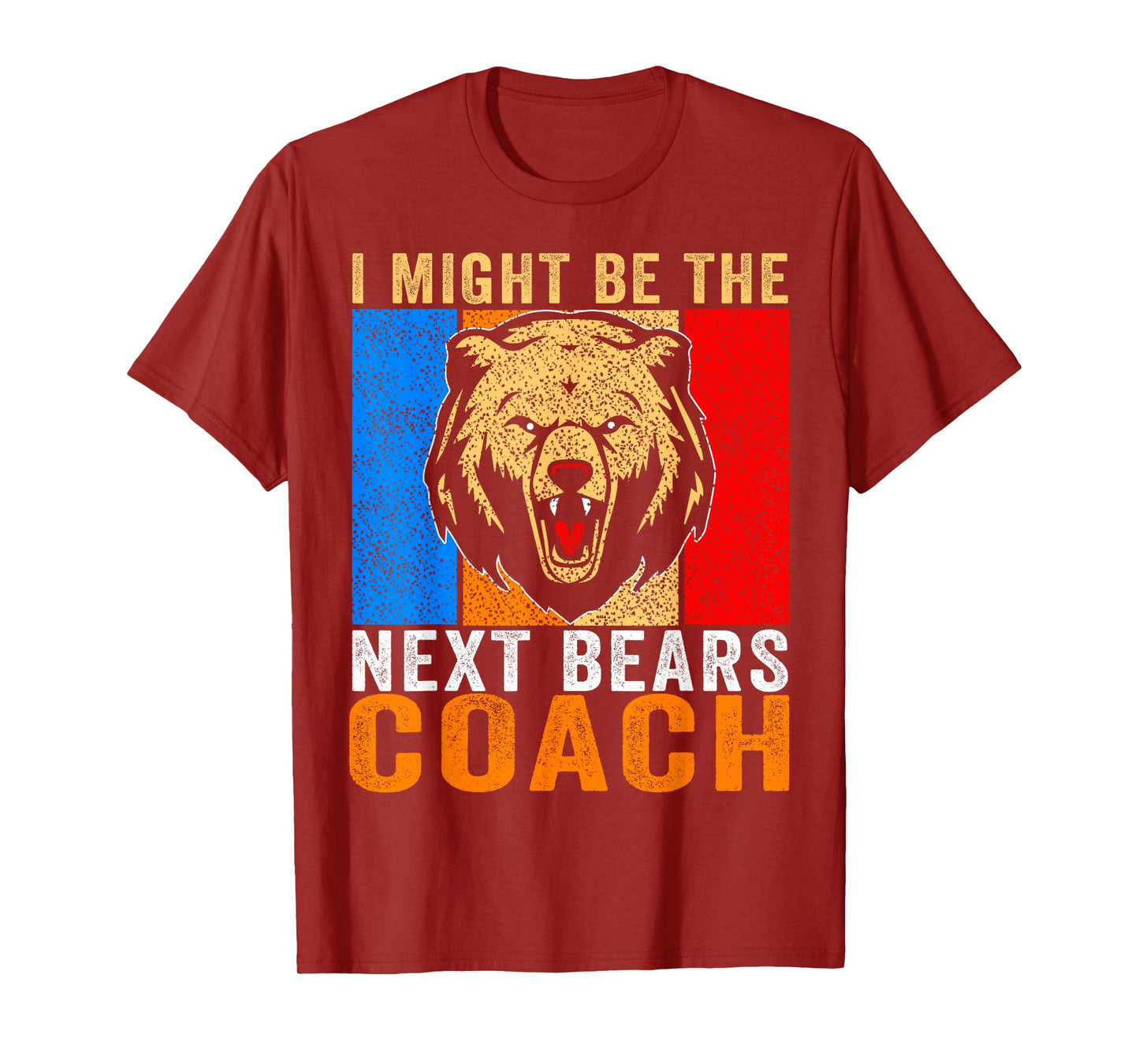 I Might Be The Next Bears Coach Funny Quote for Men Women T-Shirt