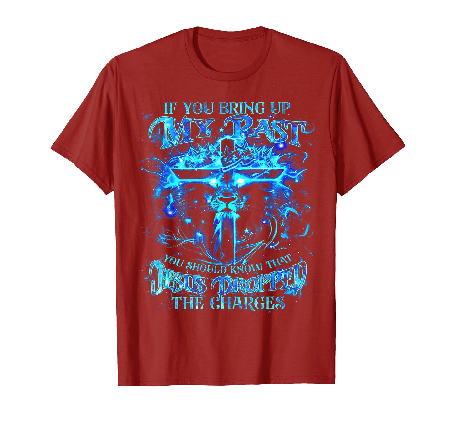 If You Bring Up My Past You Should Know That Jesus - Lion T-Shirt