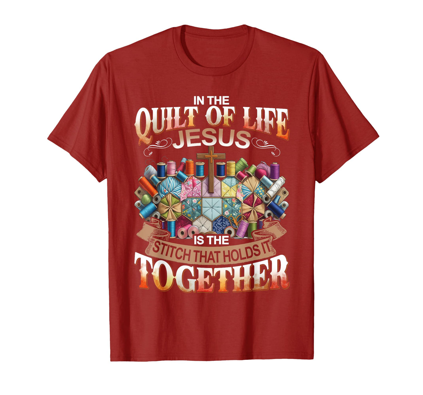 In The Quilt Of Life Jesus Is The Stitch That Holds T-Shirt