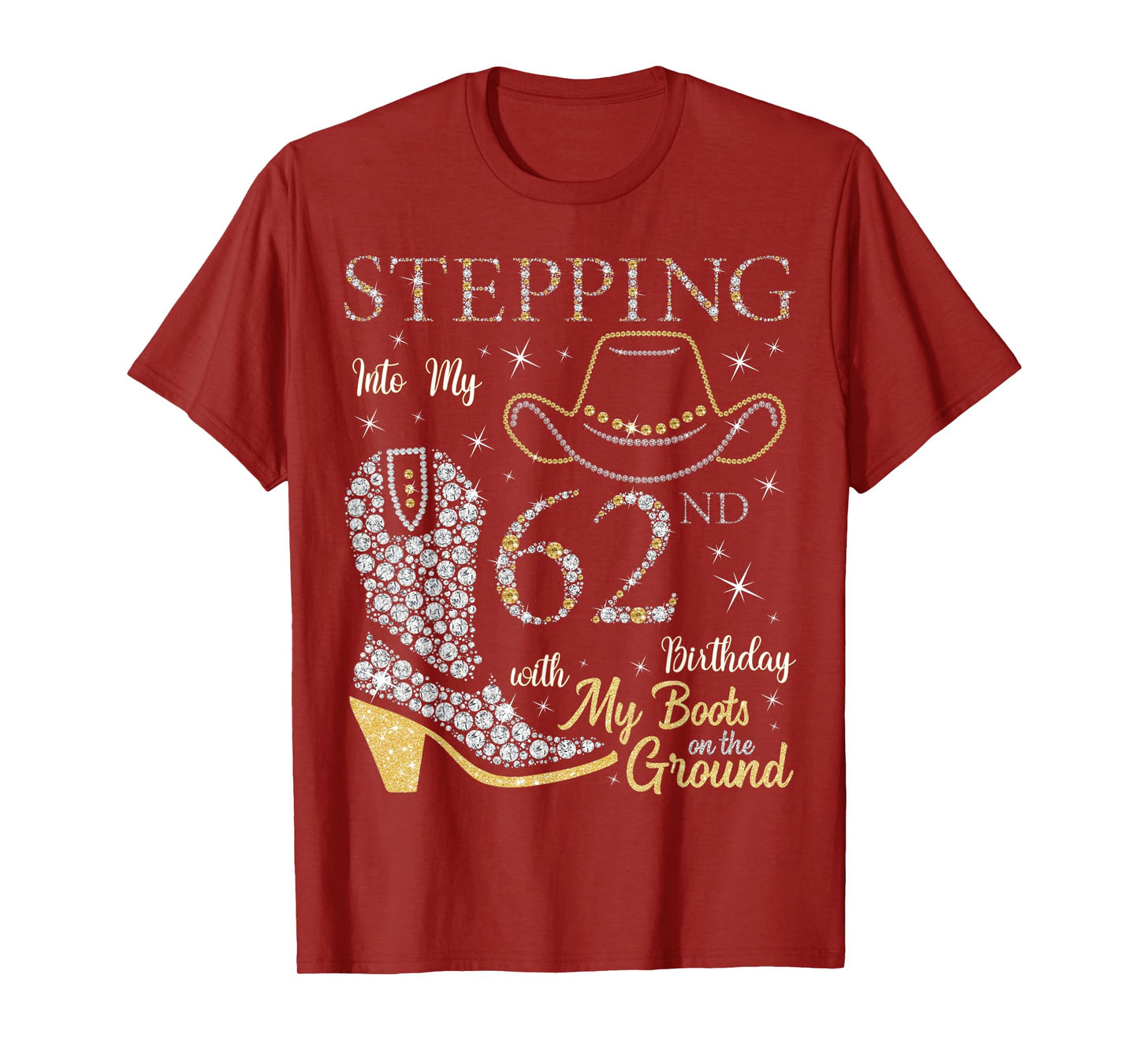 Stepping Into My 62nd Birthday With My Boots On The Ground T-Shirt