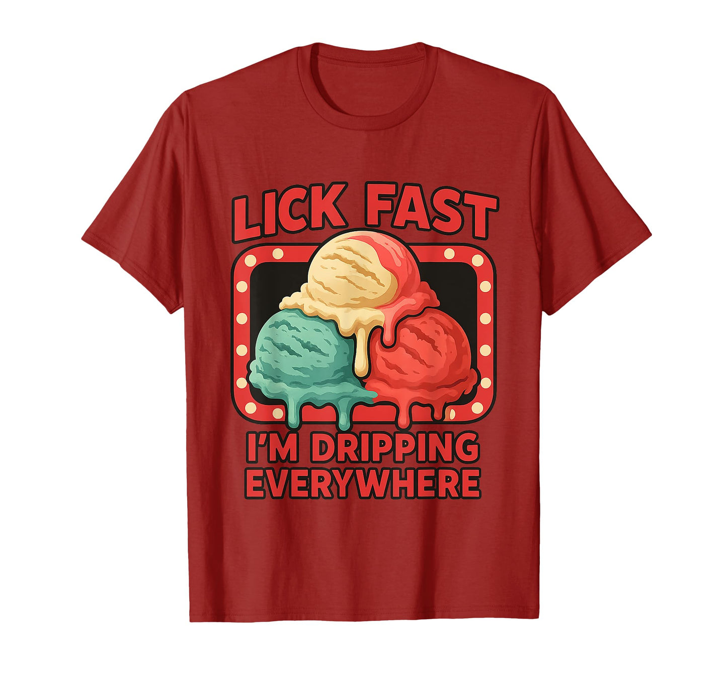 Lick Fast I'm Dripping Everywhere Ice Cream Funny Quote T-Shirt