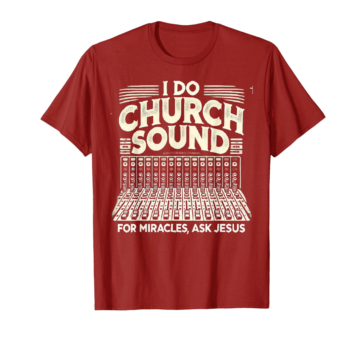 I Do Church Sound For Miracles Ask Jesus Christian Sound Guy T-Shirt