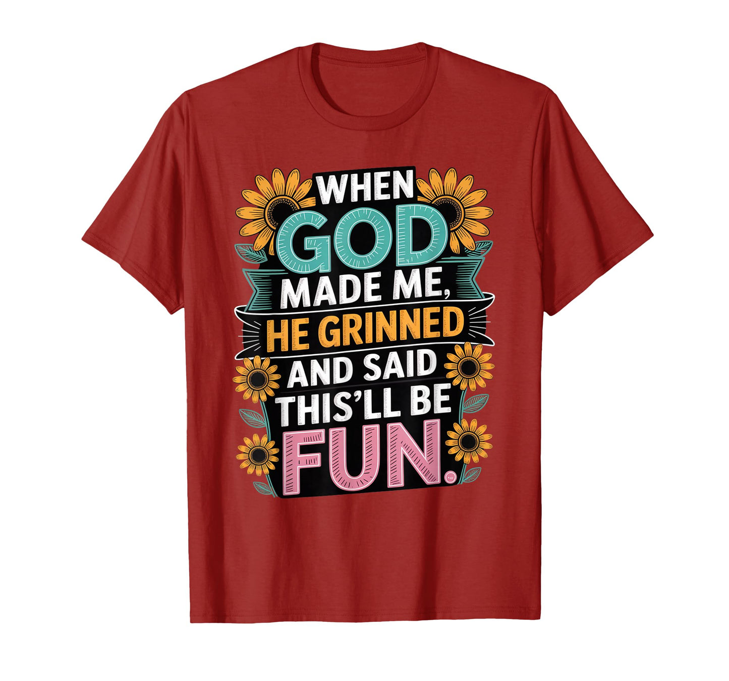 When God Made Me He Grinned Said This'll Be Fun Sarcastic T-Shirt