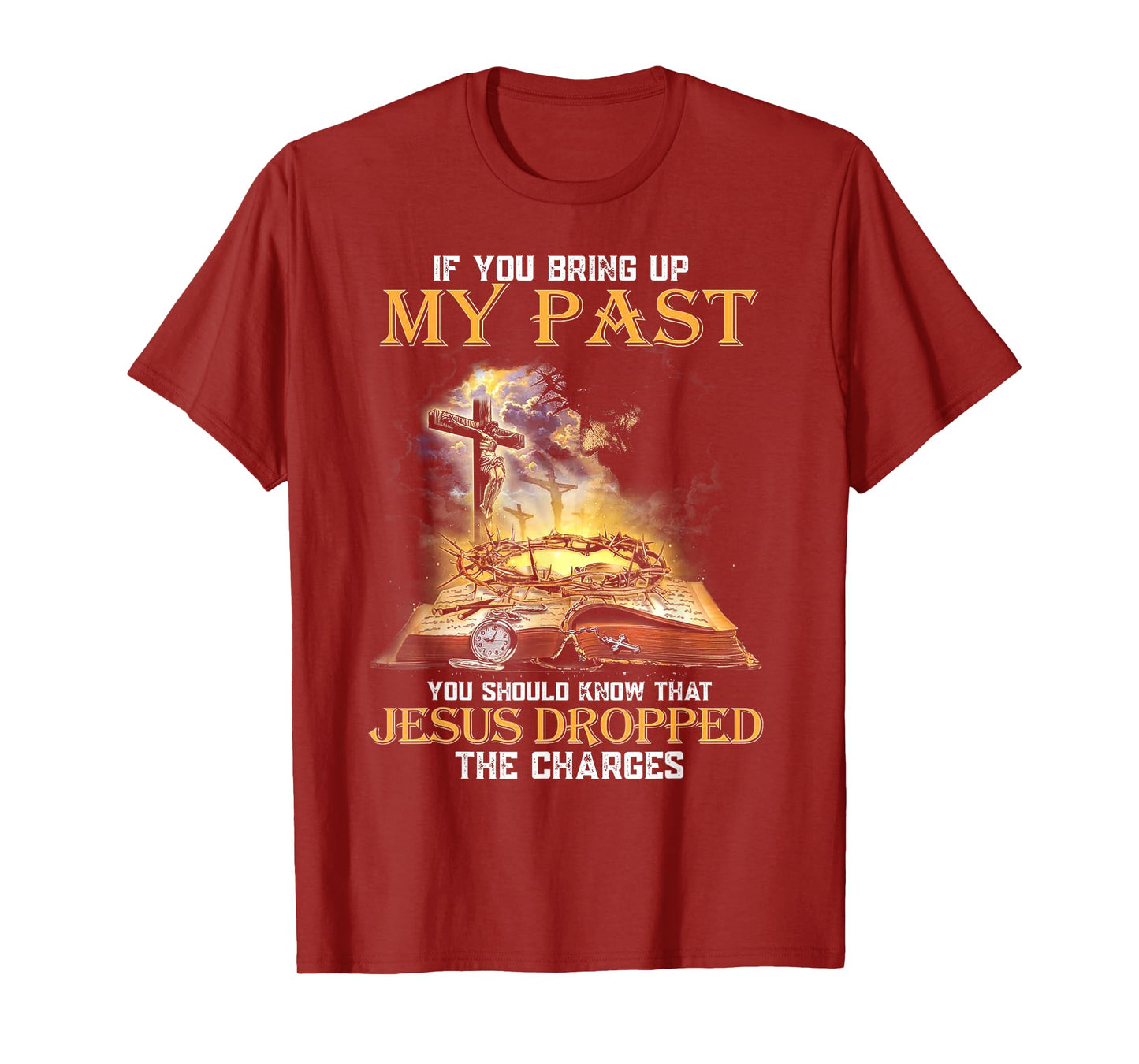 If You Bring Up My Past You Should Know That Jesus Dropped T-Shirt
