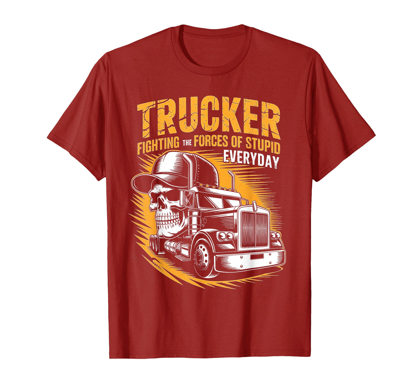 Trucker Fighting The Forces of Stupid Everyday T-Shirt