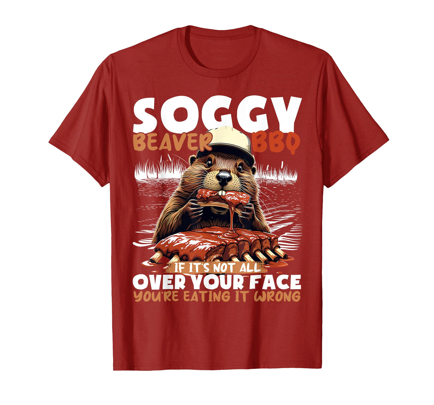 Soggy Beaver BBQ If It's Not All Over Your Face Beaver Men T-Shirt