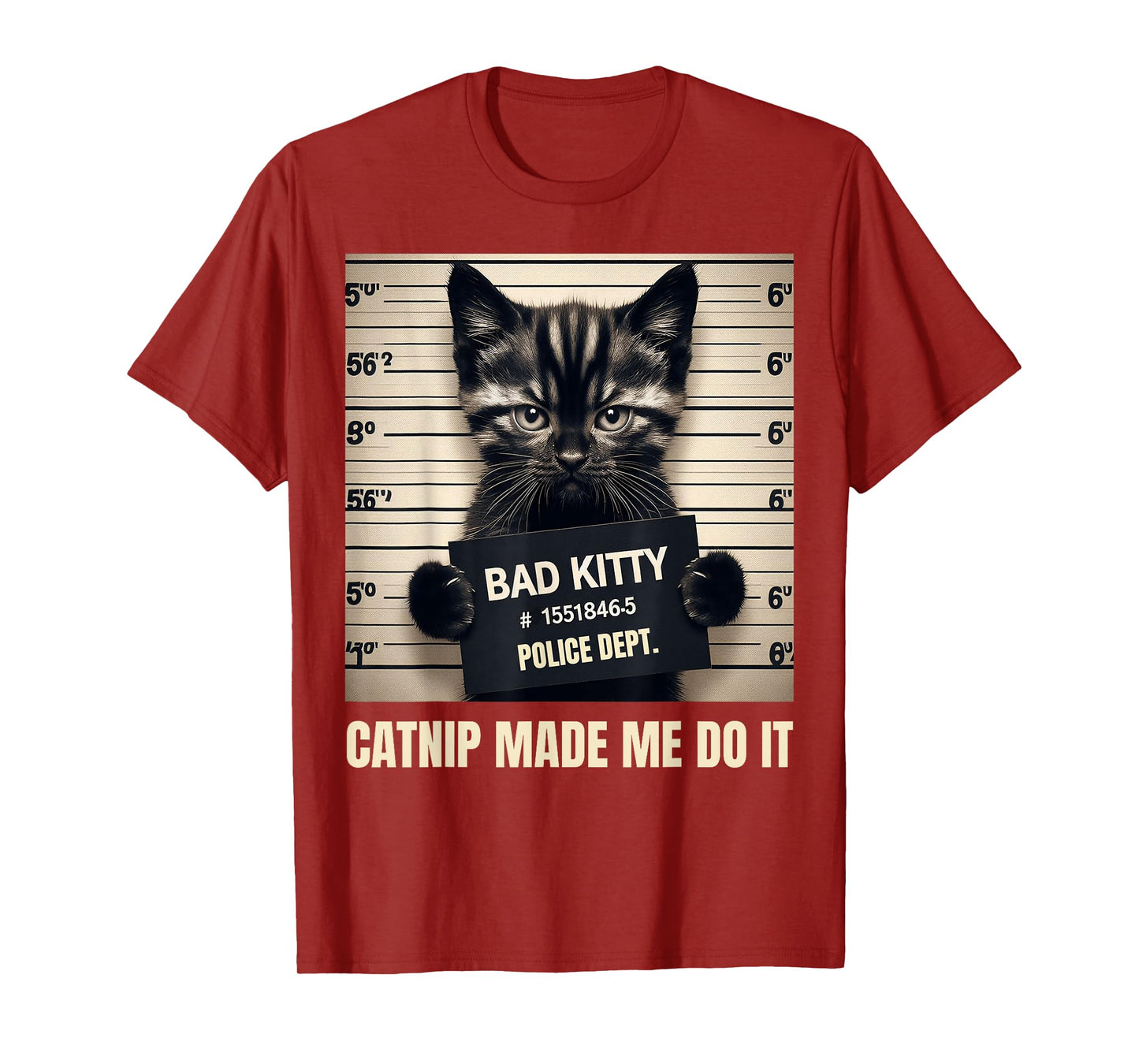 Catnip Made Me Do It Bad Kitty Cat Mugshot Men Women Girls Kids T-Shirt